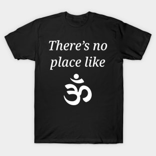 There's No Place Like Om T-Shirt